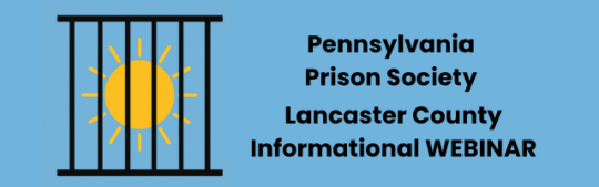 PA Prison Society Lancaster County Informational Webinar
